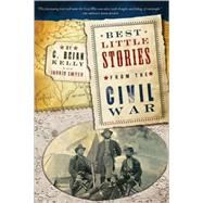 Best Little Stories from the Civil War by Kelly, C. Brian, 9781402239106