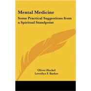 Mental Medicine : Some Practical Suggestions from a Spiritual Standpoint by Huckel, Oliver, 9781417949106
