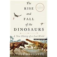 The Rise and Fall of the Dinosaurs by Brusatte, Steve, 9781432869106