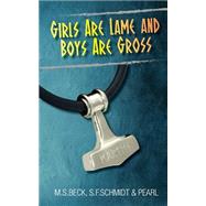 Girls Are Lame and Boys Are Gross by Beck, M. S.; Schmidt, S. F.; Pearl, 9781505439106