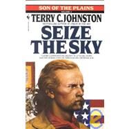 Seize the Sky A Novel by JOHNSTON, TERRY C., 9780553289107