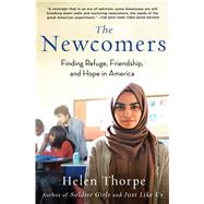 The Newcomers Finding Refuge, Friendship, and Hope in America by Thorpe, Helen, 9781501159107