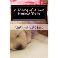 A Diary of a Dog Named Belle by Laezzo, Gianna, 9781508499107