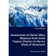 Assessment of Glacier Mass Balances from Small Tropical Glaciers to the Ice Sheet of Greenland by Albert, Todd, 9783836439107