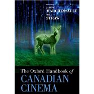 The Oxford Handbook of Canadian Cinema by Marchessault, Janine; Straw, Will, 9780190229108