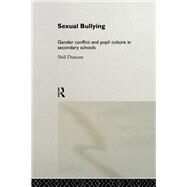 Sexual Bullying: Gender Conflict and Pupil Culture in Secondary Schools by Duncan, Neil, 9780203019108