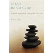 Be Still and Get Going A Jewish Meditation Practice for Real Life by Lew, Alan, 9780316739108