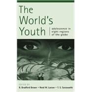 The World's Youth: Adolescence in Eight Regions of the Globe by Edited by B. Bradford Brown , Reed W. Larson , T. S. Saraswathi, 9780521809108