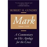 Mark : A Commentary on His Apology for the Cross, Chapters 1 - 8 by Gundry, Robert H., 9780802829108