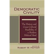 Democratic Civility: The History and Cross Cultural Possibility of a Modern Political Ideal by Hefner,Robert, 9781138509108
