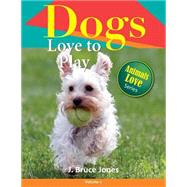 Dogs Love to Play by Jones, J. Bruce, 9781502759108