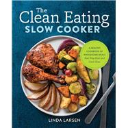 The Clean Eating Slow Cooker by Larsen, Linda; Overhiser, Sonja, 9781623159108