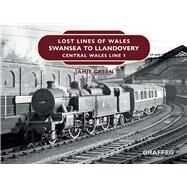 Lost Lines of Wales: Swansea to Llandovery Central Wales Line 1 by Green, Jamie, 9781914079108