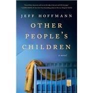 Other People's Children A Novel by Hoffmann, Jeff, 9781982159108