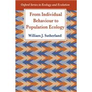 From Individual Behaviour to Population Ecology by Sutherland, William J., 9780198549109