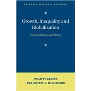 Growth, Inequality, and Globalization: Theory, History, and Policy by Philippe Aghion , Jeffrey G. Williamson, 9780521659109