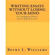 Writing Essays Without Losing Your Mind by Williams, Becky L., 9781450589109