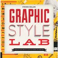 Graphic Style Lab Develop Your Own Style with 50 Hands-On Exercises by Heller, Steven, 9781592539109
