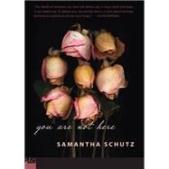 You Are Not Here by Schutz, Samantha, 9780545169110