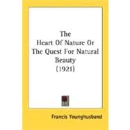 The Heart Of Nature Or The Quest For Natural Beauty by Younghusband, Francis, Sir, 9780548689110