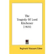 The Tragedy Of Lord Kitchener by Esher, Reginald Viscount, 9780548759110