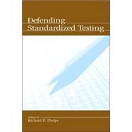 Defending Standardized Testing by Phelps, Richard P.; Roeber, Edward D.; Rogosa, David; Fremer, John, 9780805849110