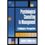 Psychological Consulting To Management: A Clinician's Perspective by Tobias,Lester L., 9781138869110