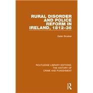 Rural Disorder and Police Reform in Ireland, 1812-36 by Broeker **NFA**; Galen, 9781138939110
