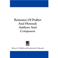 Romance of Psalter and Hymnal : Authors and Composers by Welsh, Robert E., 9781432659110