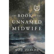 The Book of the Unnamed Midwife by Elison, Meg, 9781503939110