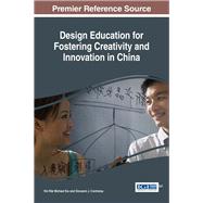 Design Education for Fostering Creativity and Innovation in China by Kin Wai Michael Siu; Giovanni J. Contreras, 9781522509110