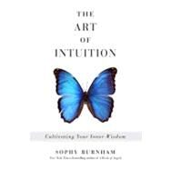 The Art of Intuition Cultivating Your Inner Wisdom by Burnham, Sophy, 9781585429110