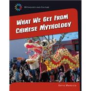 What We Get from Chinese Mythology by Marsico, Katie, 9781631889110