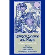 Religion, Science, and Magic In Concert and In Conflict by Neusner, Jacob; Frerichs, Ernest S.; Flesher, Paul Virgil McCracken, 9780195079111