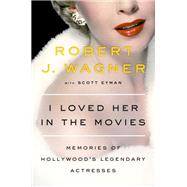 I Loved Her in the Movies by Wagner, Robert J.; Eyman, Scott (CON), 9780525429111