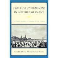 Two Boston Brahmins in Goethe's Germany The Travel Journals of Anna and George Ticknor by Adam, Thomas; Mettele, Gisela, 9780739129111