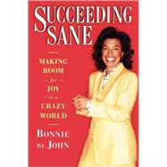 Succeeding Sane Making Room For Joy In A Crazy World by Deane, Bonnie St. john, 9780743229111