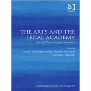 The Arts and the Legal Academy: Beyond Text in Legal Education by Maharg; Paul, 9781409429111