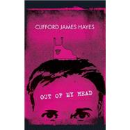 Out of My Head by Hayes, Clifford James, 9781511919111
