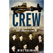 Crew The Story of the Men Who Flew RAAF Lancaster J for Jig by Colman, Mike, 9781742379111