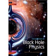 Introduction to Black Hole Physics by Frolov, Valeri P.; Zelnikov, Andrei, 9780198729112