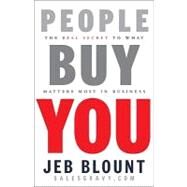 People Buy You The Real Secret to what Matters Most in Business by Blount, Jeb, 9780470599112