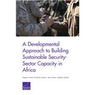 A Developmental Approach to Building Sustainable Security-sector Capacity in Africa by Watts, Stephen; Jackson, Kimberly; Mann, Sean; Dalzell, Stephen, 9780833099112