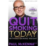 Quit Smoking Today Without Gaining Weight by McKenna, Paul, 9781401949112