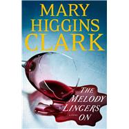 The Melody Lingers on by Clark, Mary Higgins, 9781476749112