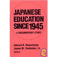 Japanese Education since 1945: A Documentary Study by Beauchamp,Edward R., 9781563249112