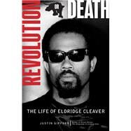 Revolution or Death The Life of Eldridge Cleaver by Gifford, Justin, 9781613739112
