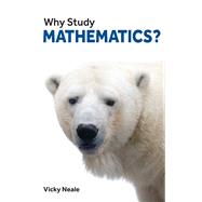 Why Study Mathematics? by Neale, Vicky, 9781913019112