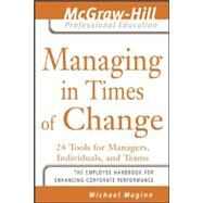 Managing in Times of Change 24 Tools for Managers, Individuals, and Teams by Maginn, Michael, 9780071449113