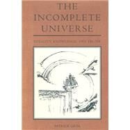 The Incomplete Universe Totality, Knowledge, and Truth by Grim, Patrick, 9780262519113